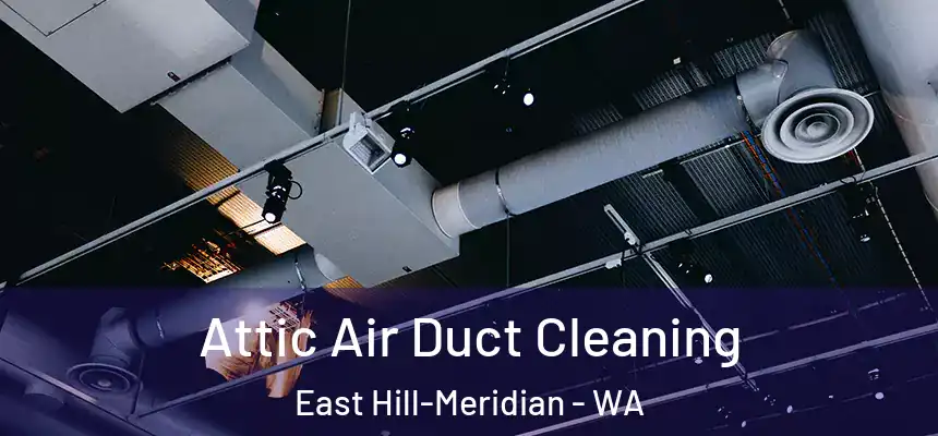  Attic Air Duct Cleaning East Hill-Meridian - WA