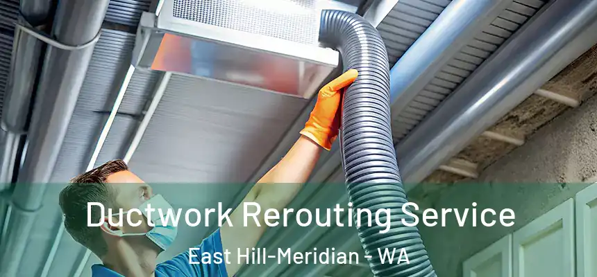  Ductwork Rerouting Service East Hill-Meridian - WA