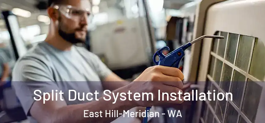  Split Duct System Installation East Hill-Meridian - WA